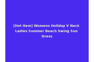 [Hot Item] Womens Holiday V Neck Ladies Summer Beach Swing Sun Dress
