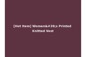 [Hot Item] Women's Printed Knitted Vest