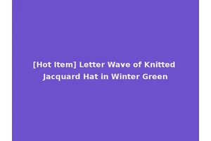 [Hot Item] Letter Wave of Knitted Jacquard Hat in Winter Green