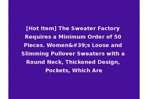 [Hot Item] The Sweater Factory Requires a Minimum Order of 50 Pieces. Women's Loose and Slimming Pullover Sweaters with a Round Neck, Thickened Design, Pockets, Which Are