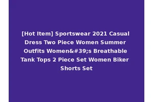[Hot Item] Sportswear 2021 Casual Dress Two Piece Women Summer Outfits Women's Breathable Tank Tops 2 Piece Set Women Biker Shorts Set