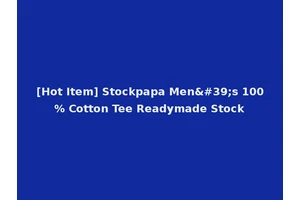 [Hot Item] Stockpapa Men's 100% Cotton Tee Readymade Stock