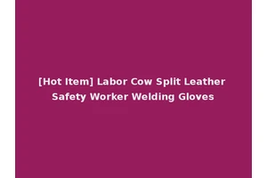 [Hot Item] Labor Cow Split Leather Safety Worker Welding Gloves