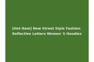 [Hot Item] New Street Style Fashion Reflective Letters Women′ S Hoodies