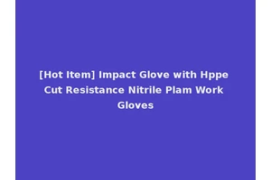 [Hot Item] Impact Glove with Hppe Cut Resistance Nitrile Plam Work Gloves