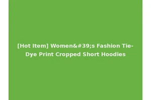 [Hot Item] Women's Fashion Tie-Dye Print Cropped Short Hoodies