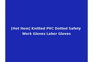 [Hot Item] Knitted PVC Dotted Safety Work Gloves Labor Gloves