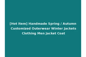 [Hot Item] Handmade Spring / Autumn Customized Outerwear Winter Jackets Clothing Men Jacket Coat