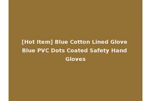 [Hot Item] Blue Cotton Lined Glove Blue PVC Dots Coated Safety Hand Gloves