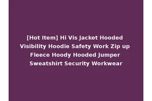 [Hot Item] Hi Vis Jacket Hooded Visibility Hoodie Safety Work Zip up Fleece Hoody Hooded Jumper Sweatshirt Security Workwear