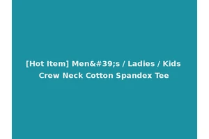 [Hot Item] Men's / Ladies / Kids Crew Neck Cotton Spandex Tee