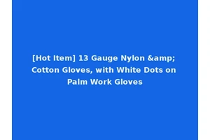 [Hot Item] 13 Gauge Nylon &amp; Cotton Gloves, with White Dots on Palm Work Gloves