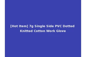 [Hot Item] 7g Single Side PVC Dotted Knitted Cotton Work Glove