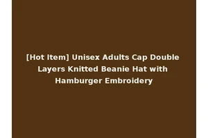 [Hot Item] Unisex Adults Cap Double Layers Knitted Beanie Hat with Hamburger Embroidery