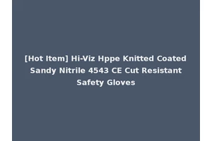 [Hot Item] Hi-Viz Hppe Knitted Coated Sandy Nitrile 4543 CE Cut Resistant Safety Gloves