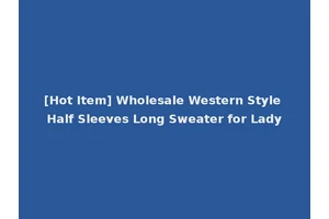 [Hot Item] Wholesale Western Style Half Sleeves Long Sweater for Lady