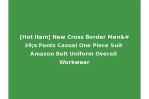 [Hot Item] New Cross Border Men's Pants Casual One Piece Suit Amazon Belt Uniform Overall Workwear