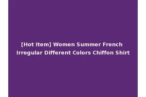 [Hot Item] Women Summer French Irregular Different Colors Chiffon Shirt