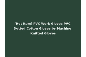 [Hot Item] PVC Work Gloves PVC Dotted Cotton Gloves by Machine Knitted Gloves