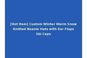 [Hot Item] Custom Winter Warm Snow Knitted Beanie Hats with Ear Flaps Ski Caps