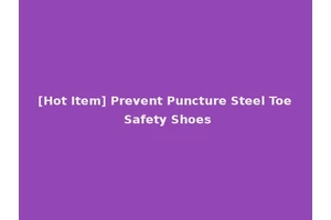 [Hot Item] Prevent Puncture Steel Toe Safety Shoes