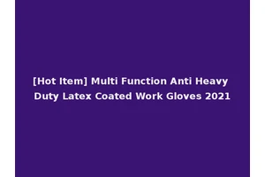 [Hot Item] Multi Function Anti Heavy Duty Latex Coated Work Gloves 2021