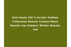 [Hot Item] 100 % Acrylic Knitted Fisherman Beanie Custom Mens Beanie Cap Outdoor Winter Beanie Hat