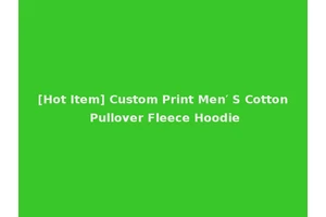 [Hot Item] Custom Print Men′ S Cotton Pullover Fleece Hoodie