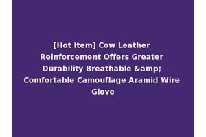 [Hot Item] Cow Leather Reinforcement Offers Greater Durability Breathable &amp; Comfortable Camouflage Aramid Wire Glove