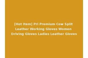 [Hot Item] Pri Premium Cow Split Leather Working Gloves Women Driving Gloves Ladies Leather Gloves