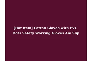 [Hot Item] Cotton Gloves with PVC Dots Safety Working Gloves Ani Slip