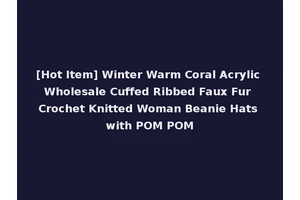 [Hot Item] Winter Warm Coral Acrylic Wholesale Cuffed Ribbed Faux Fur Crochet Knitted Woman Beanie Hats with POM POM