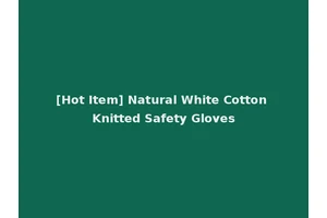 [Hot Item] Natural White Cotton Knitted Safety Gloves