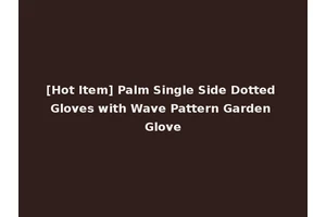 [Hot Item] Palm Single Side Dotted Gloves with Wave Pattern Garden Glove