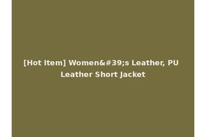 [Hot Item] Women's Leather, PU Leather Short Jacket