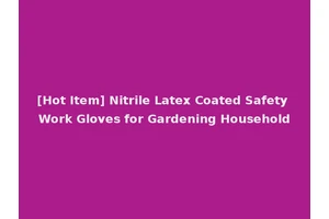[Hot Item] Nitrile Latex Coated Safety Work Gloves for Gardening Household