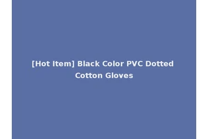 [Hot Item] Black Color PVC Dotted Cotton Gloves
