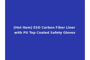 [Hot Item] ESD Carbon Fiber Liner with PU Top Coated Safety Gloves