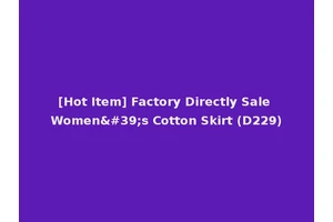 [Hot Item] Factory Directly Sale Women's Cotton Skirt (D229)