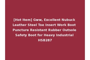 [Hot Item] Gww, Excellent Nubuck Leather Steel Toe Insert Work Boot Puncture Resistant Rubber Outsole Safety Boot for Heavy Industrial HSB287