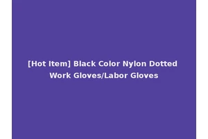 [Hot Item] Black Color Nylon Dotted Work Gloves/Labor Gloves