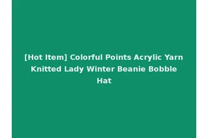 [Hot Item] Colorful Points Acrylic Yarn Knitted Lady Winter Beanie Bobble Hat