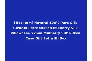 [Hot Item] Natural 100% Pure Silk Custom Personalised Mulberry Silk Pillowcase 22mm Mulberry Silk Pillow Case Gift Set with Box