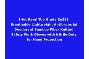 [Hot Item] Top Grade En388 Breathable Lightweight Antibacterial Deodorant Bamboo Fiber Knitted Safety Work Gloves with Nitrile Dots for Hand Protection