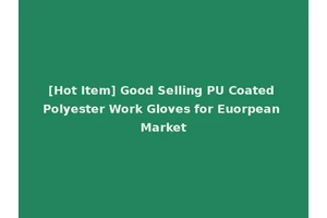[Hot Item] Good Selling PU Coated Polyester Work Gloves for Euorpean Market