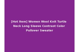 [Hot Item] Women Wool Knit Turtle Neck Long Sleeve Contrast Color Pullover Sweater