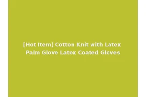 [Hot Item] Cotton Knit with Latex Palm Glove Latex Coated Gloves