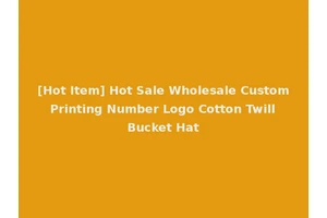 [Hot Item] Hot Sale Wholesale Custom Printing Number Logo Cotton Twill Bucket Hat