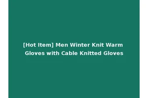 [Hot Item] Men Winter Knit Warm Gloves with Cable Knitted Gloves