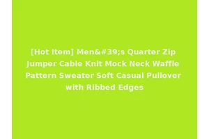 [Hot Item] Men's Quarter Zip Jumper Cable Knit Mock Neck Waffle Pattern Sweater Soft Casual Pullover with Ribbed Edges